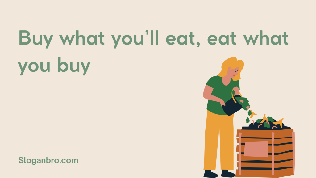 Buy what you’ll eat, eat what you buy.