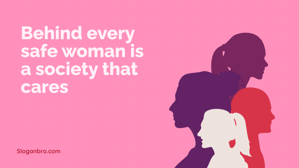 Behind every safe woman is a society that cares.