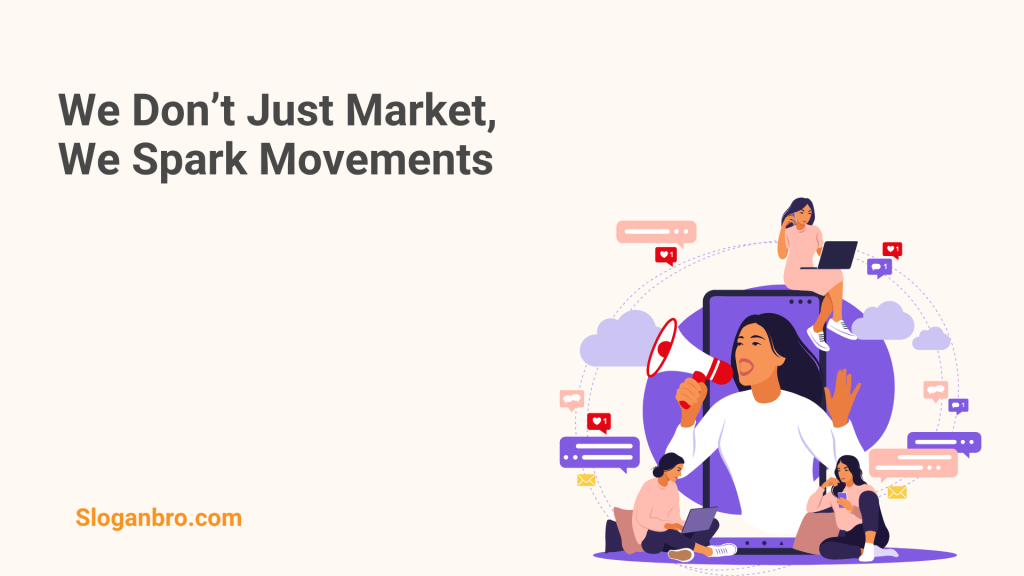 We Don’t Just Market, We Spark Movements.