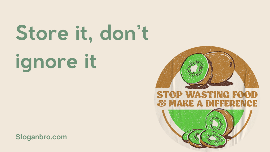 Store it, don’t ignore it.