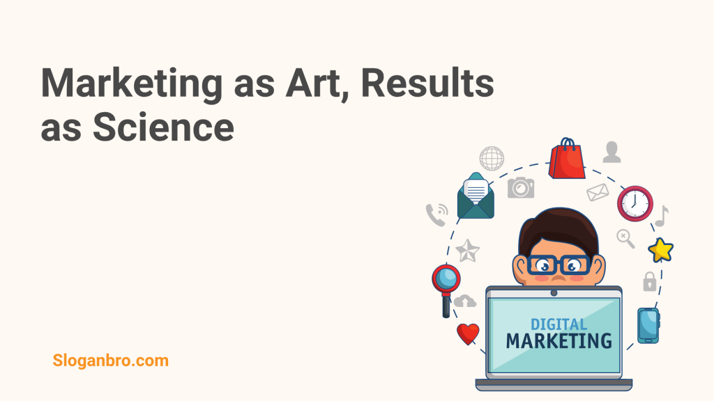 Marketing as Art, Results as Science.
