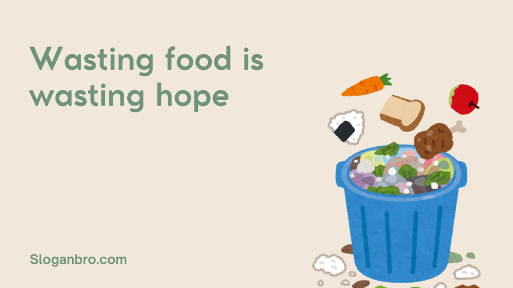 Wasting food is wasting hope.