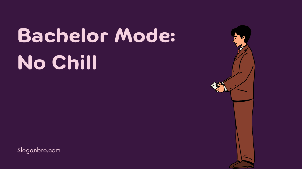 Bachelor Mode: No Chill
