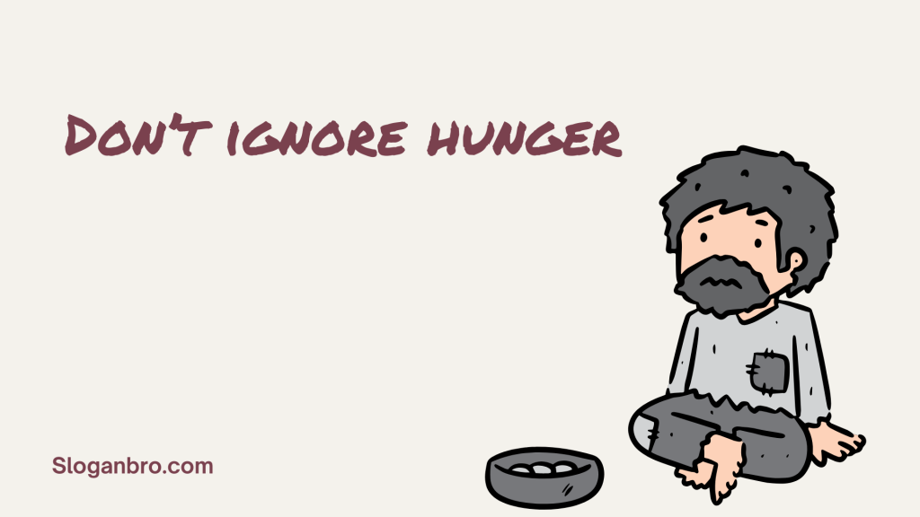 Don’t ignore hunger.