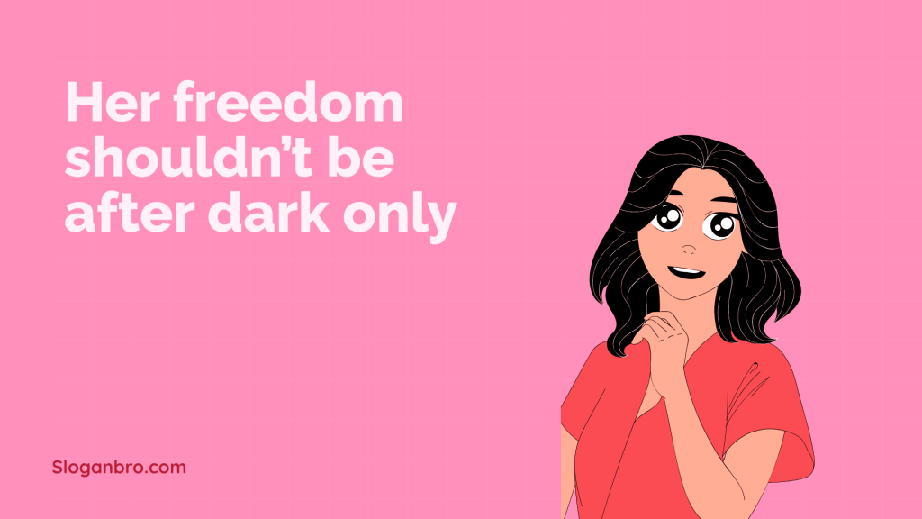 Her freedom shouldn’t be after dark only.