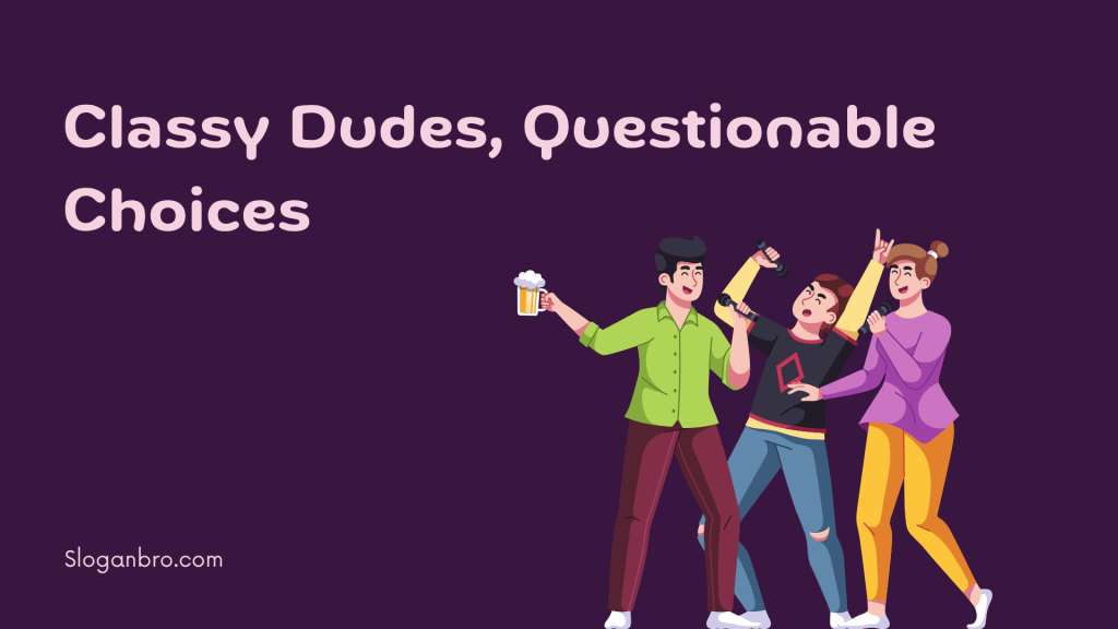 Classy Dudes, Questionable Choices