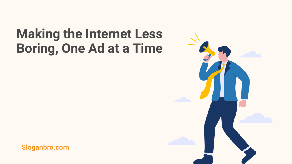 Making the Internet Less Boring, One Ad at a Time.