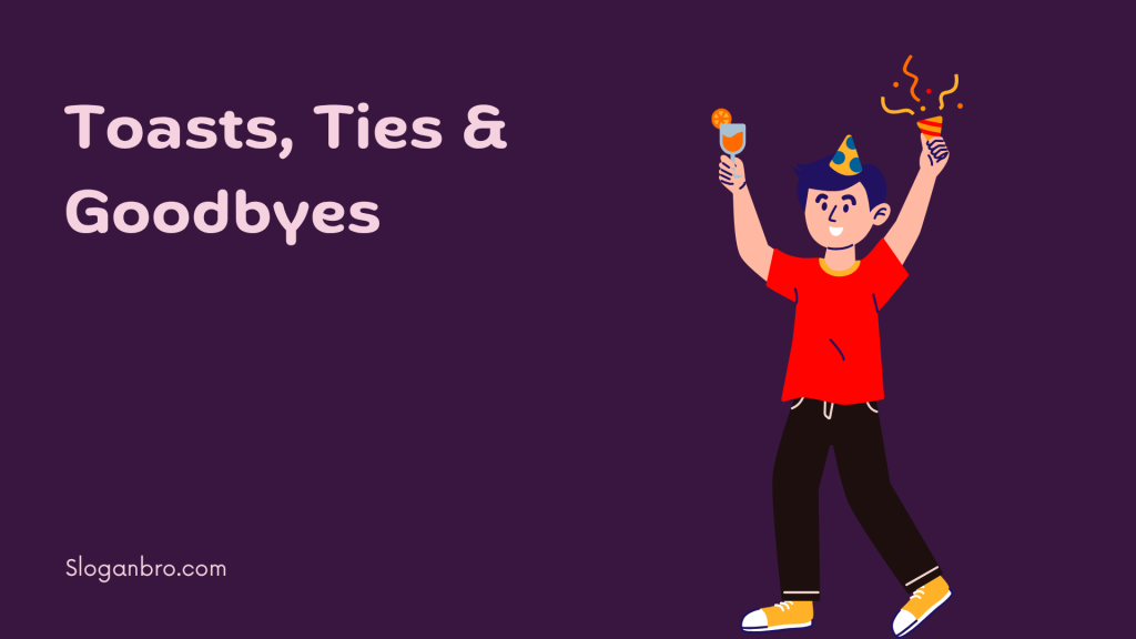 Toasts, Ties & Goodbyes