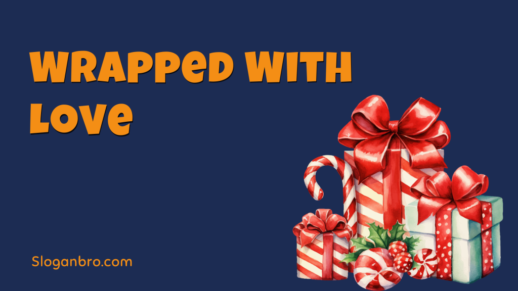 Wrapped With Love.