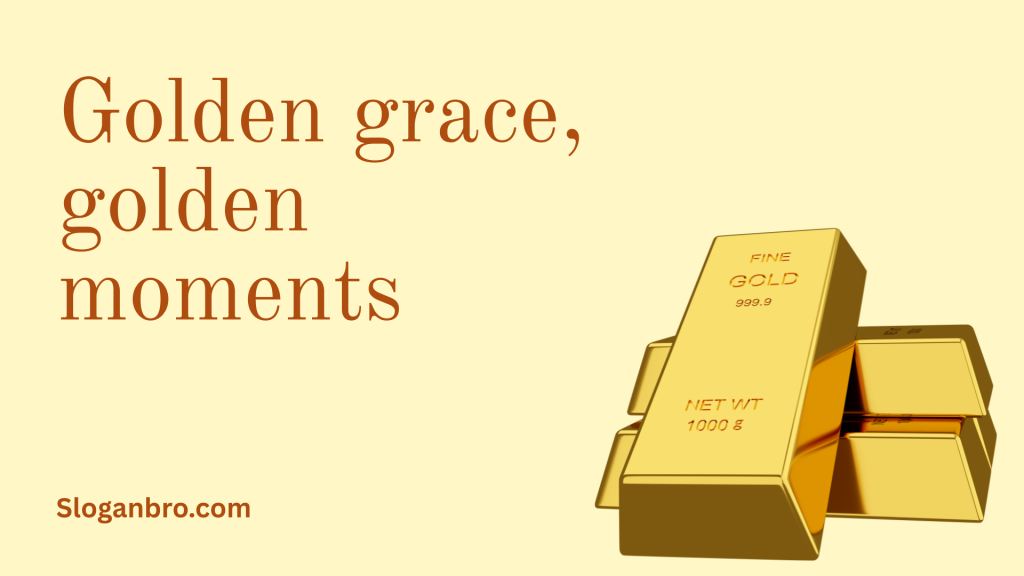 Golden grace, golden moments.