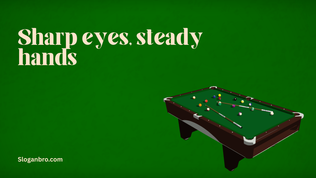 Sharp eyes, steady hands.