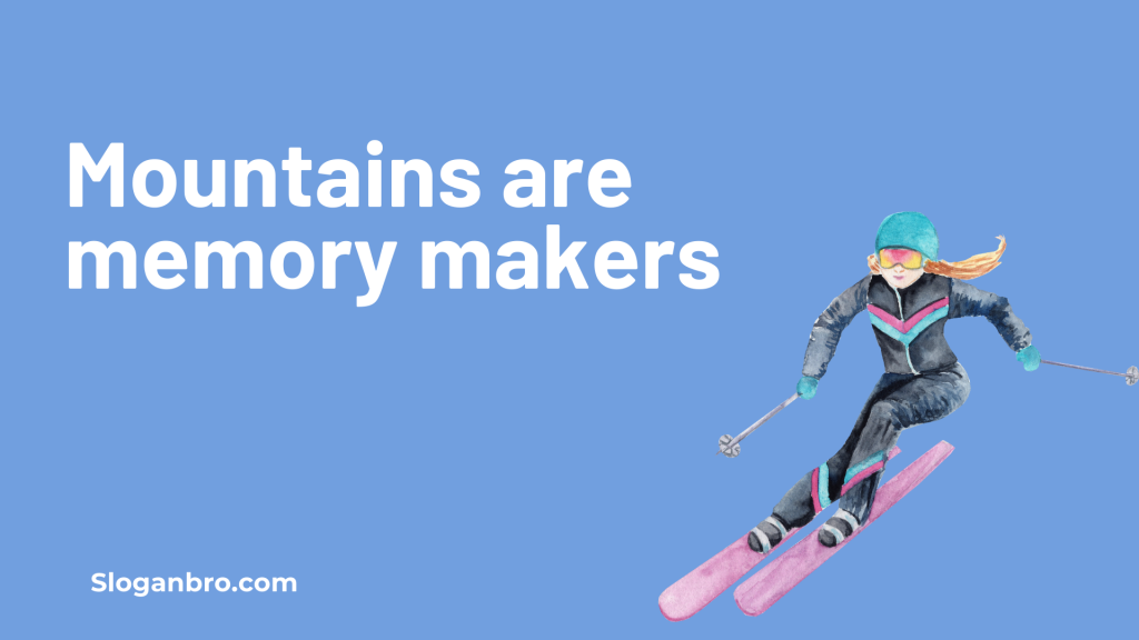 Mountains are memory makers.