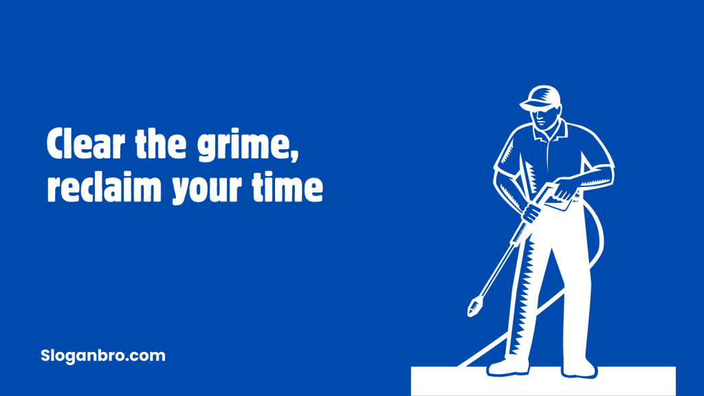 Clear the grime, reclaim your time