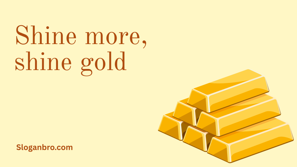 Shine more, shine gold.