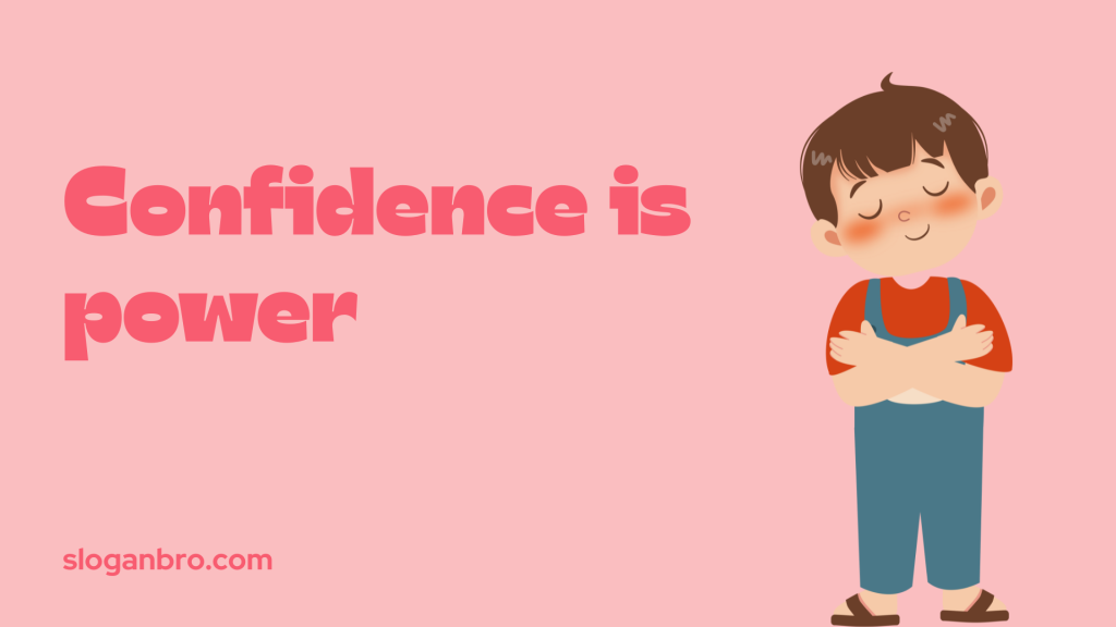 Confidence is power.