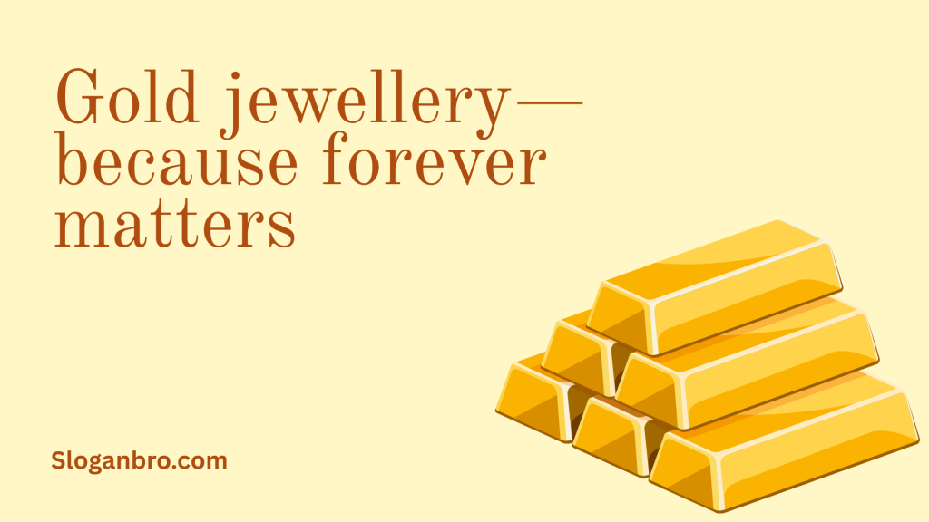 Gold jewellery—because forever matters.