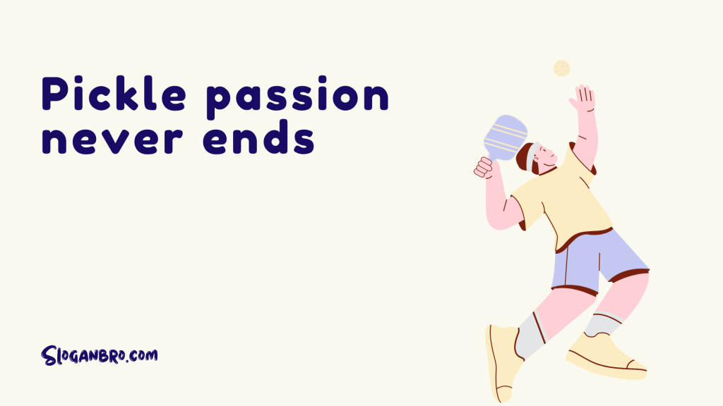 Pickle passion never ends.