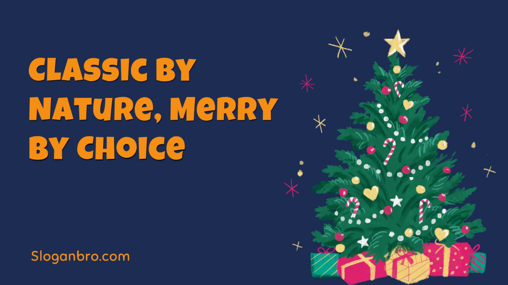 Classic by Nature, Merry by Choice.