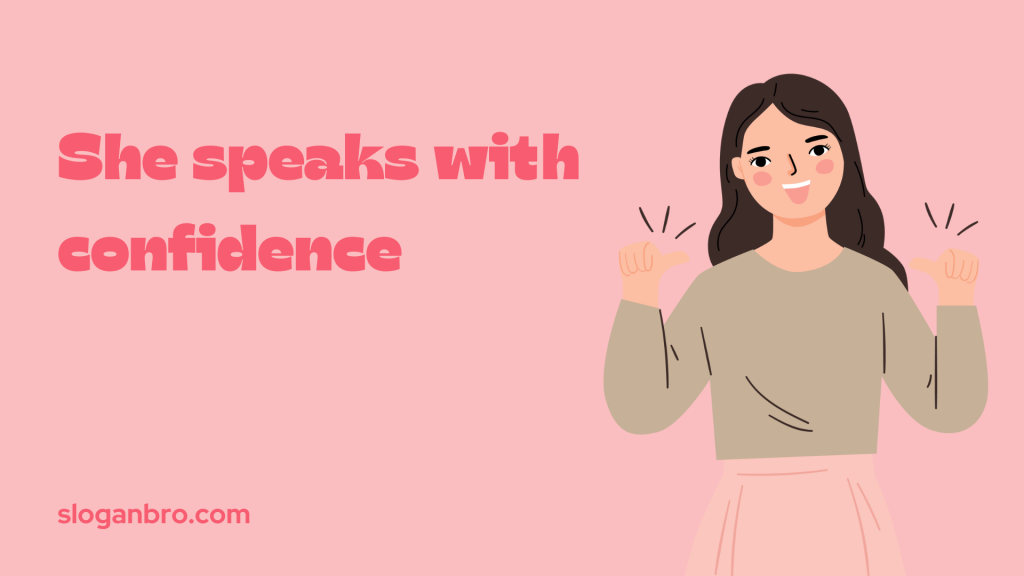 She speaks with confidence.