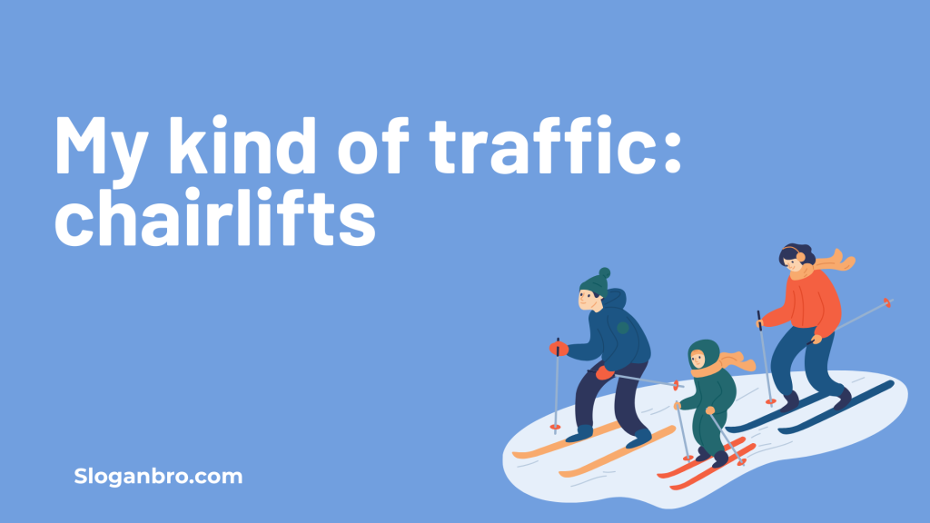 My kind of traffic: chairlifts.