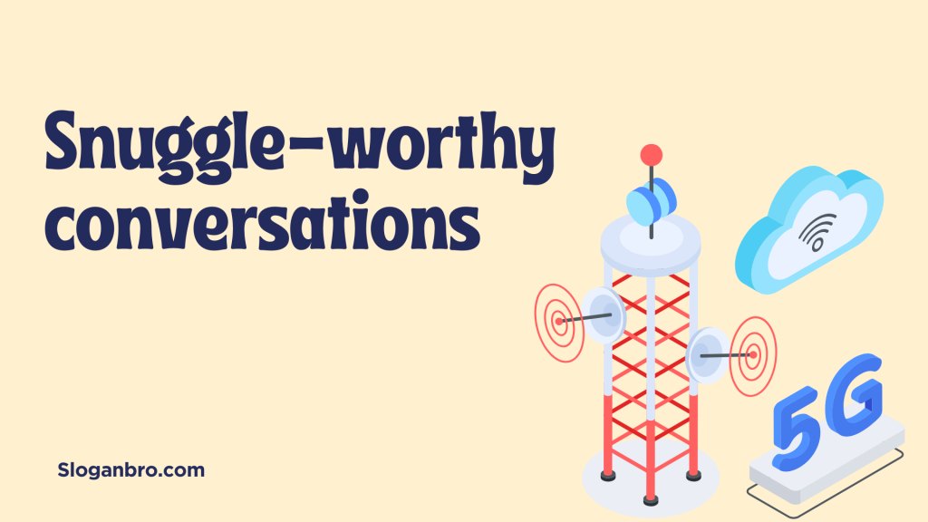 Snuggle-worthy conversations.