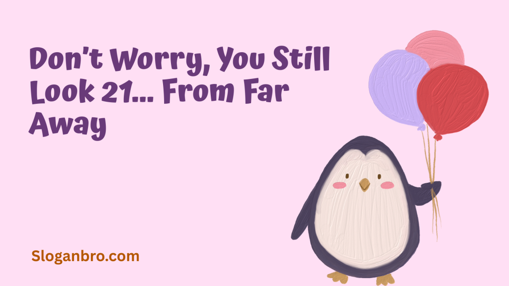 Don’t Worry, You Still Look 21… From Far Away