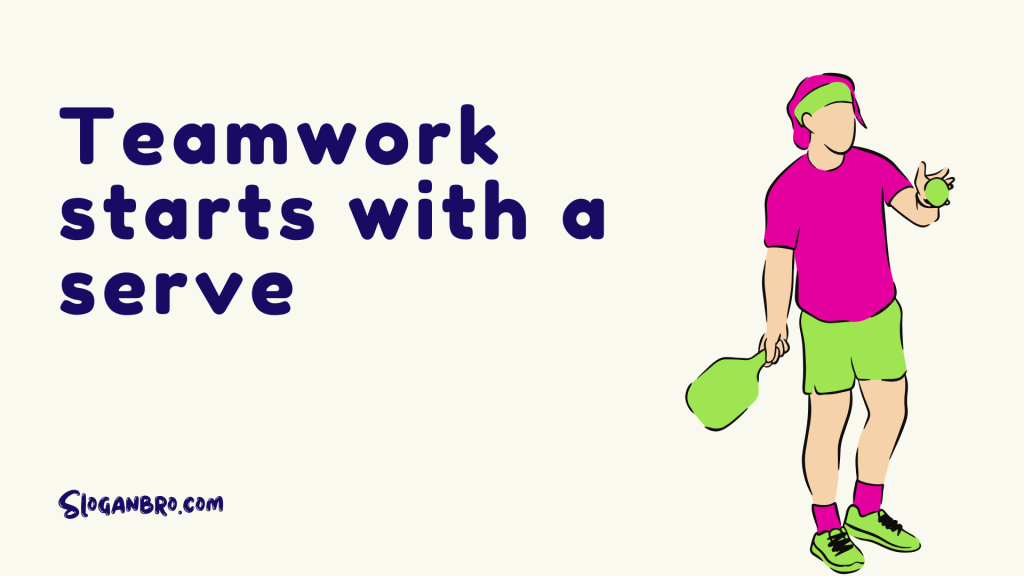 Teamwork starts with a serve.