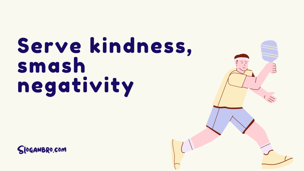 Serve kindness, smash negativity.
